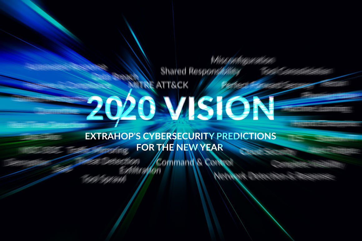Learn More: ExtraHop 2020 Cybersecurity Predictions